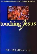 Touching Jesus : 20 Guided Meditation on His Life and Teaching
