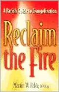 Reclaim the Fire : A Parish Guide to Evangelization