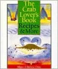 The Crab Lover's Book: Recipes and More