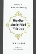 Were Our Mouths Filled With Song: Studies in Liberal Jewish Liturgy