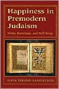 Happiness in Premodern Judaism: Virtue, Knowledge, and Well-Being