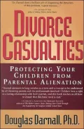 Divorce Casualties: Protecting Your Children from Parental Alienation