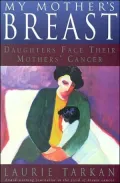 My Mother's Breast: Daughters Face Their Mothers' Cancer