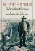 Roosevelt the Explorer: Teddy Roosevelt's Amazing Adventures As a Naturalist, Conservationist, and Explorer