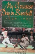 My Greatest Day in Baseball, 1946-1997 : Baseball's Greatest Share Their Triumphs