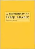 Dictionary of Iraqi Arabic: English-Arabic, Arabic-English (Georgetown Classics in Arabic Language and Linguistics)