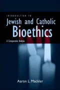 Introduction To Jewish And Catholic Bioethics