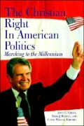 The Christian Right in American Politics: Marching to the Millennium
