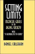 Setting Limits: Medical Goals in an Aging Society, with a Reponse to My Critics