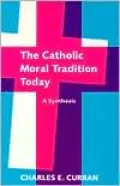 Catholic Moral Tradition Today: A Synthesis