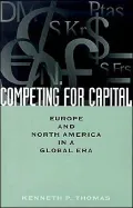 Competing for Capital: Europe and North America in a Global Era