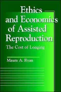 Ethics and Economics of Assisted Reproduction: The Cost of Longing