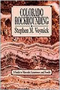 Colorado Rockhounding: A Guide to Minerals, Gemstones, and Fossils