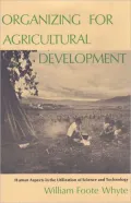 Organizing for Agricultural Development Human Aspects in the Utilization of Science and Tech...