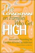The Lowdown on Families Who Get High: Successful Parenting for Families Affected by Addiction