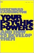 Your Psychic Powers and How to Develop Them