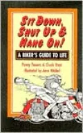 Sit Down, Shut Up and Hang On!: A Biker's Guide to Life