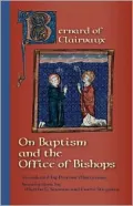 Bernard of Clairvoux: On Baptism and the Office of the Bishops