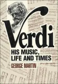 Verdi : His Music, Life and Times