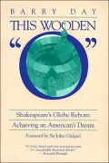 This Wooden "O" : Shakespeare's Globe Reborn Achieving an American's Dream