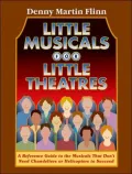 Little Musicals for Little Theatres: A Reference Guide for Musicals That Don't Need Chandeliers or Helicopters to Succeed