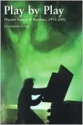 Play by Play: Theater Essays and Reviews, 1993-2002