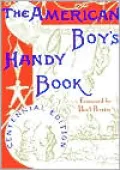 The American Boy's Handy Book: What to Do and How to Do It