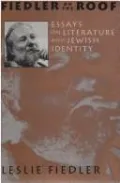 Fiedler on the Roof: Essays on Literature and Jewish Identity