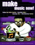 Make Music Now! Putting Your Studio Together, Recording Songs, Burnings Cds, and Distributin...