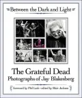 Between the Dark and Light: The Grateful Dead Photography of Jay Blakesberg