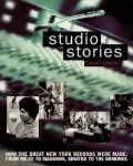 Studio Stories: How The Great New York Records Were Made  From Miles To Madonna, Sinatra To The Ramones