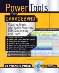 Power Tools for Garageband: Creating Music with Audio Recording, MIDI Sequencing, and Loops