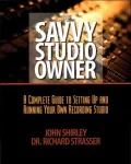 The Savvy Studio Owner: A Complete Guide to Setting up and Running Your Own Recording Studio