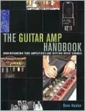 The Guitar Amp Handbook: Understanding Tube Amplifiers and Getting Great Sounds
