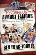 Becoming Almost Famous: My Back Pages in Music, Writing, and Life