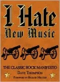 I Hate New Music: The Classic Rock Manifesto