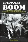 Sonic Boom: The History of Northwest Rock, from Louie, Louie to Smells Like Teen Spirit