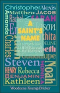 A Saint's Name : A Comprehensive Listing of Christian and Biblical Names
