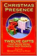 Christmas Presence: Twelve Gifts That Were More Than They Seemed