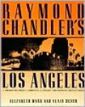 Raymond Chandler's Los Angeles: A Photographic Odyssey Accompanied by Passages from Chandler's Greatest Work