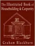 The Illustrated Book of Housebuilding and Carpentry