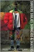 Surfers Soulies Skinheads and Skaters: Subcultural Style from the Forties to the Nineties