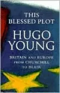 This Blessed Plot : Britain and Europe from Churchill to Blair