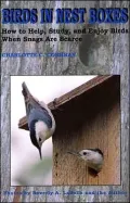 Birds in Nest Boxes: How to Help, Study, and Enjoy Birds when Snags Are Scarce