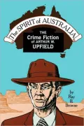 The Spirit of Australia: The Crime Fiction of Arthur W. Upfield