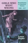 Girls Who Went Wrong: Prostitutes in American Fiction, 1885-1917