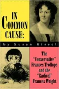 In Common Cause: The ""Conservative"" Frances Trollope and the ""Radical"" Frances Wright