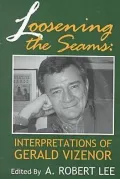 Loosening the Seams: Interpretations of Gerald Vizenor