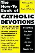 The How-to Book of Catholic Devotions: Everything You Need to Know but No One Ever Taught You