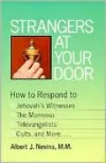 Strangers at Your Door : How to Respond to Jehovah's Witnesses, the Mormons, Televangelists, Cults, and More